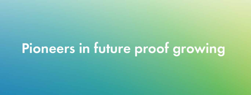 Pioneers in future proof growing slogan